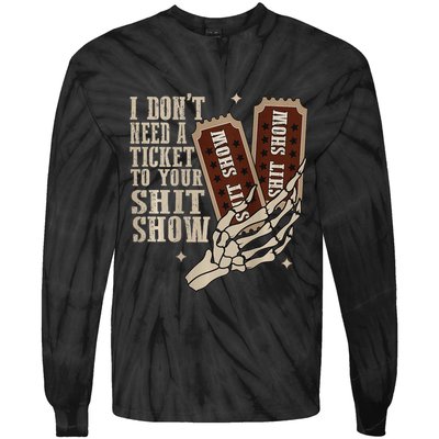 I Dont Need A Ticket To Your Shit Show Front And Back Tie-Dye Long Sleeve Shirt