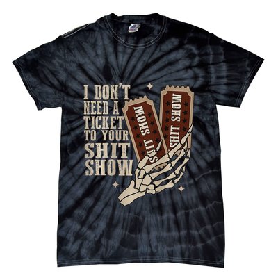 I Dont Need A Ticket To Your Shit Show Front And Back Tie-Dye T-Shirt