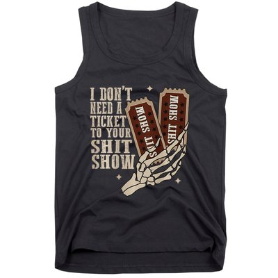 I Dont Need A Ticket To Your Shit Show Front And Back Tank Top