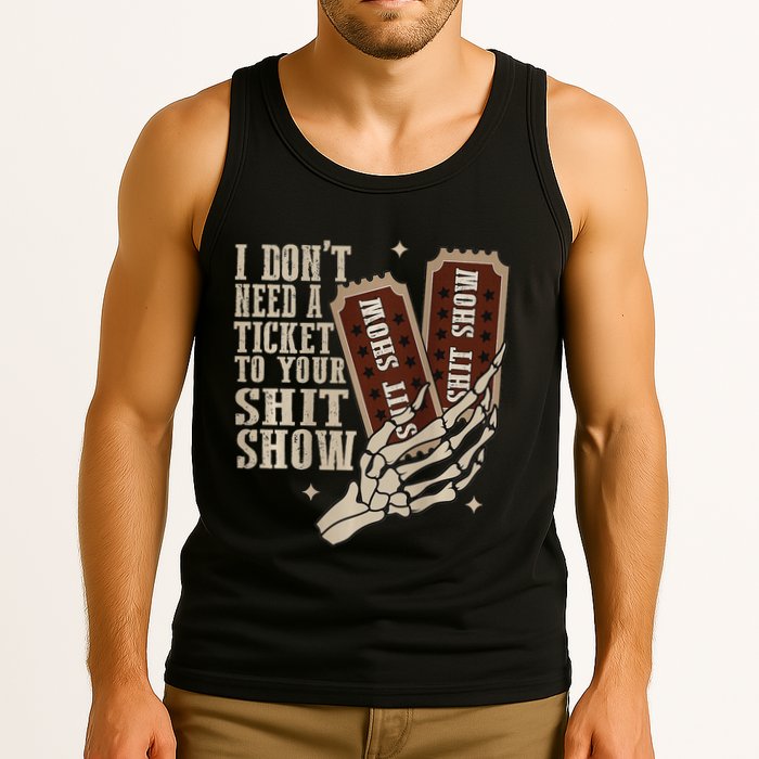 I Dont Need A Ticket To Your Shit Show Front And Back Tank Top