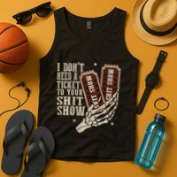 I Dont Need A Ticket To Your Shit Show Front And Back Tank Top
