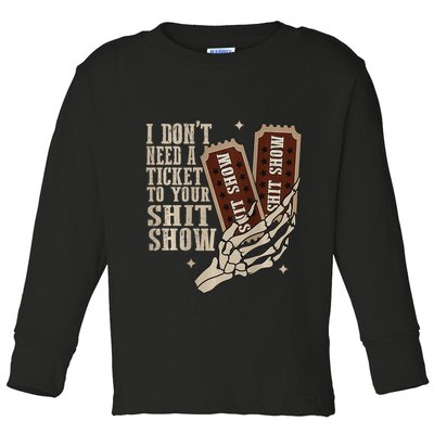 I Dont Need A Ticket To Your Shit Show Front And Back Toddler Long Sleeve Shirt