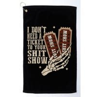 I Dont Need A Ticket To Your Shit Show Front And Back Golf Towel