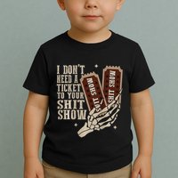 I Dont Need A Ticket To Your Shit Show Front And Back Toddler T-Shirt