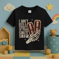 I Dont Need A Ticket To Your Shit Show Front And Back Toddler T-Shirt