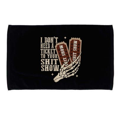 I Dont Need A Ticket To Your Shit Show Front And Back Microfiber Hand Towel