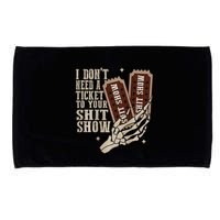 I Dont Need A Ticket To Your Shit Show Front And Back Microfiber Hand Towel