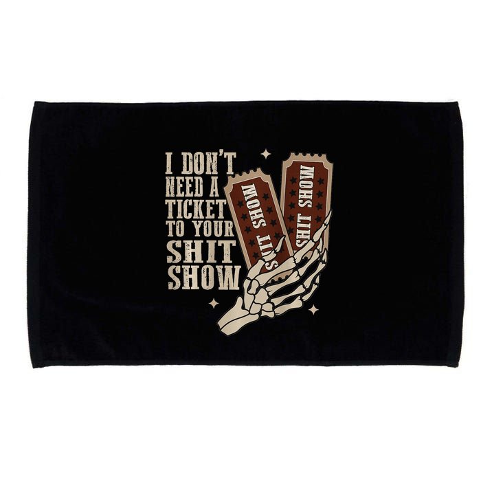 I Dont Need A Ticket To Your Shit Show Front And Back Microfiber Hand Towel