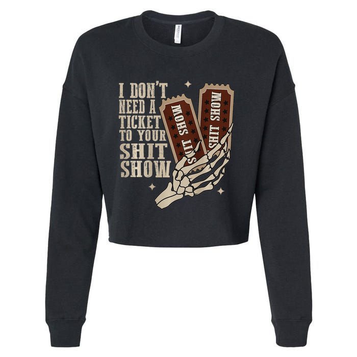 I Dont Need A Ticket To Your Shit Show Front And Back Cropped Pullover Crew
