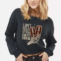 I Dont Need A Ticket To Your Shit Show Front And Back Cropped Pullover Crew