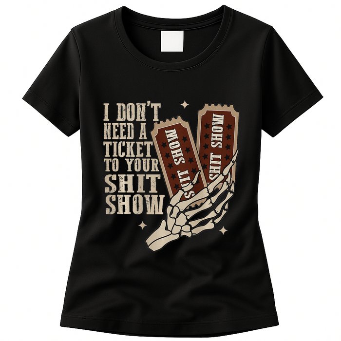 I Dont Need A Ticket To Your Shit Show Front And Back Womens T-Shirt