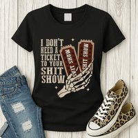 I Dont Need A Ticket To Your Shit Show Front And Back Womens T-Shirt