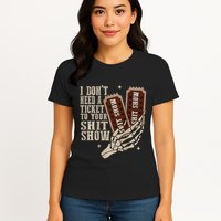 I Dont Need A Ticket To Your Shit Show Front And Back Womens T-Shirt