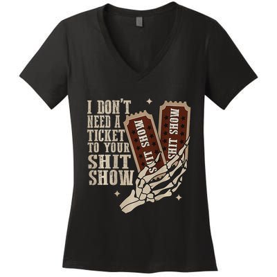 I Dont Need A Ticket To Your Shit Show Front And Back Women's V-Neck T-Shirt