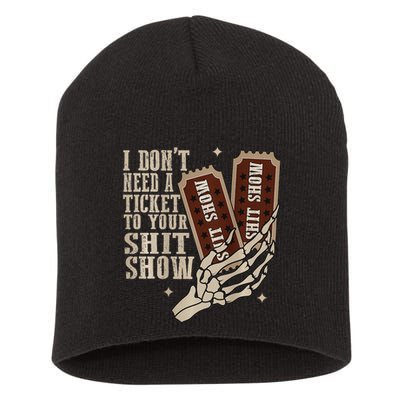 I Dont Need A Ticket To Your Shit Show Front And Back Short Acrylic Beanie