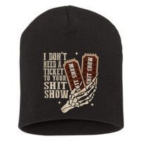 I Dont Need A Ticket To Your Shit Show Front And Back Short Acrylic Beanie
