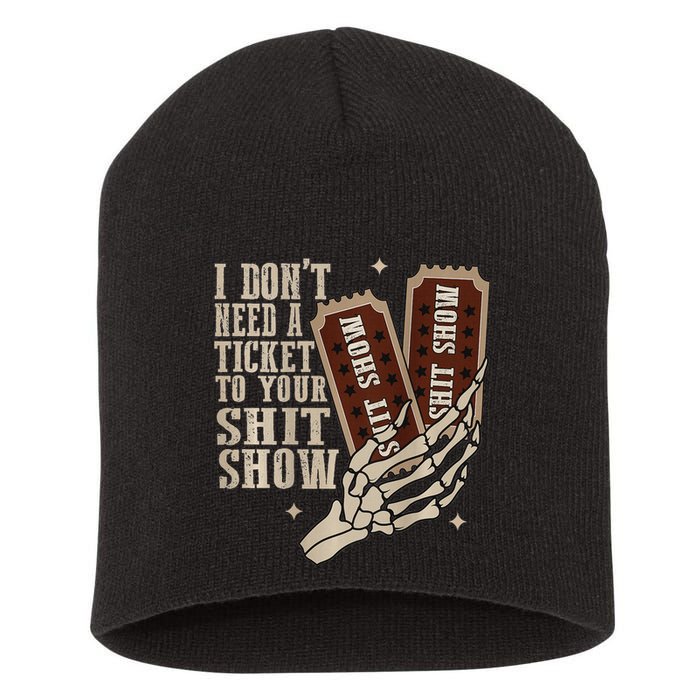 I Dont Need A Ticket To Your Shit Show Front And Back Short Acrylic Beanie
