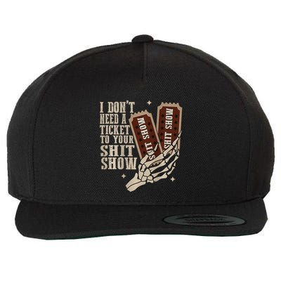I Dont Need A Ticket To Your Shit Show Front And Back Wool Snapback Cap