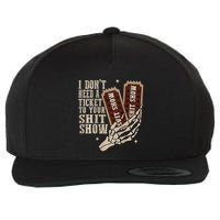 I Dont Need A Ticket To Your Shit Show Front And Back Wool Snapback Cap