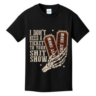 I Dont Need A Ticket To Your Shit Show Front And Back Kids T-Shirt