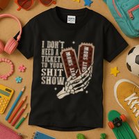 I Dont Need A Ticket To Your Shit Show Front And Back Kids T-Shirt