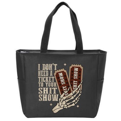 I Dont Need A Ticket To Your Shit Show Front And Back Zip Tote Bag