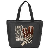 I Dont Need A Ticket To Your Shit Show Front And Back Zip Tote Bag
