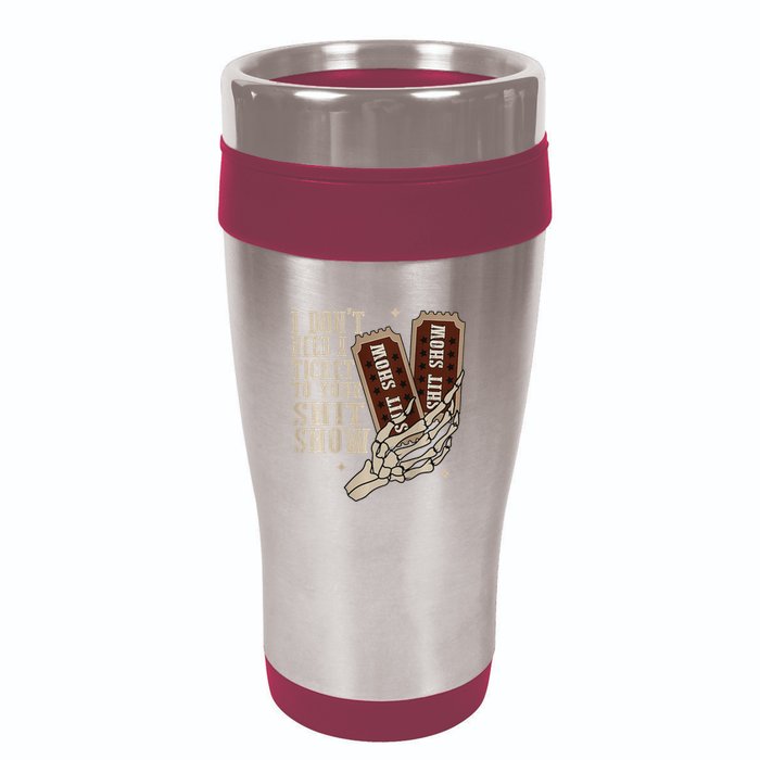 I Dont Need A Ticket To Your Shit Show Front And Back 16oz Travel Tumbler