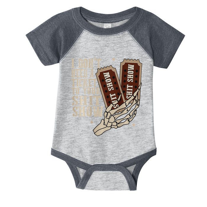 I Dont Need A Ticket To Your Shit Show Front And Back Infant Baby Jersey Bodysuit