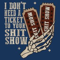 I Dont Need A Ticket To Your Shit Show Front And Back Infant Baby Jersey Bodysuit