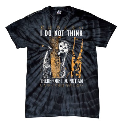 I Do Not Think Therefore I Do Not Am Japanese Possum Tie-Dye T-Shirt