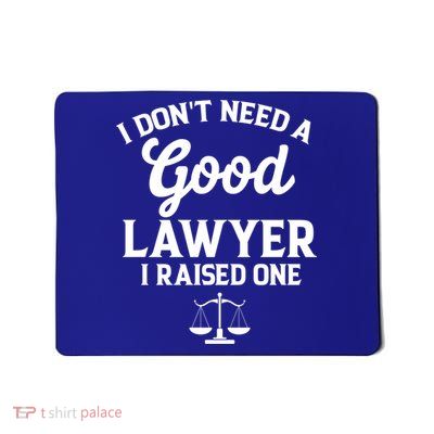 I Don't Need A Good Lawyer Funny Quote I Raised One Proud Cool Gift Mousepad