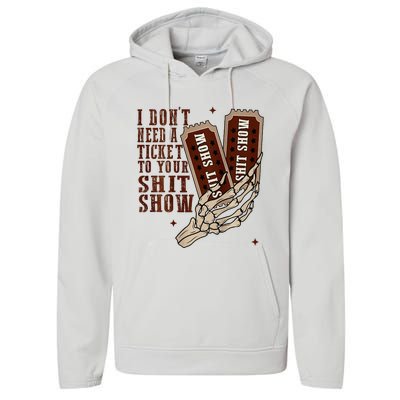 I DonT Need A Ticket To Your Shit Show Performance Fleece Hoodie