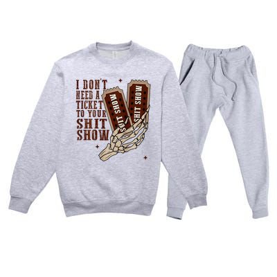 I DonT Need A Ticket To Your Shit Show Premium Crewneck Sweatsuit Set