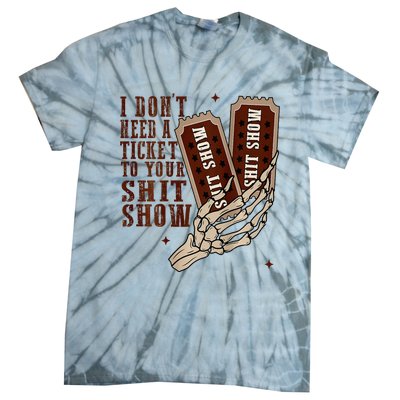 I DonT Need A Ticket To Your Shit Show Tie-Dye T-Shirt