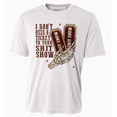 I DonT Need A Ticket To Your Shit Show Cooling Performance Crew T-Shirt