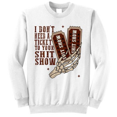 I DonT Need A Ticket To Your Shit Show Sweatshirt