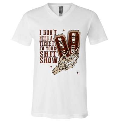 I DonT Need A Ticket To Your Shit Show V-Neck T-Shirt