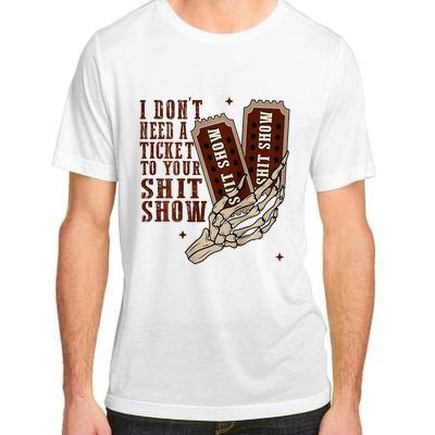 I DonT Need A Ticket To Your Shit Show Adult ChromaSoft Performance T-Shirt