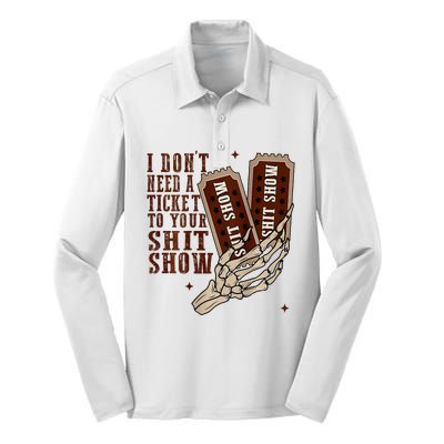 I DonT Need A Ticket To Your Shit Show Silk Touch Performance Long Sleeve Polo