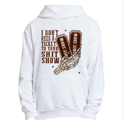 I DonT Need A Ticket To Your Shit Show Urban Pullover Hoodie