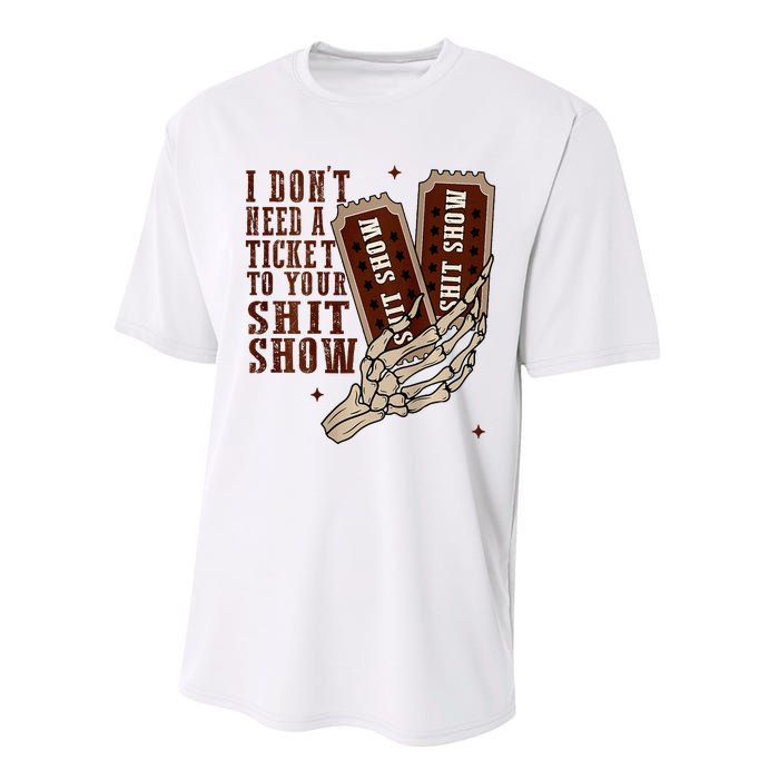 I DonT Need A Ticket To Your Shit Show Performance Sprint T-Shirt