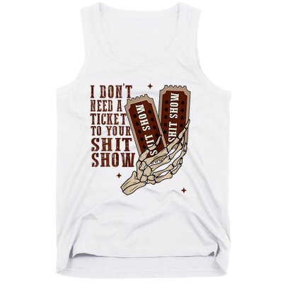 I DonT Need A Ticket To Your Shit Show Tank Top