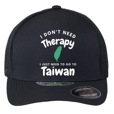 I Don't Need Therapy I Just Need To Go To Taiwan Design Gift Flexfit Unipanel Trucker Cap