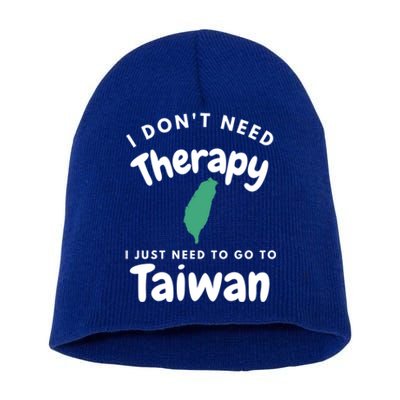 I Don't Need Therapy I Just Need To Go To Taiwan Design Gift Short Acrylic Beanie