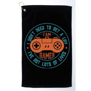 I DonT Need To Get A Life I Have Lots Of Lives Gamer Life Gift Platinum Collection Golf Towel