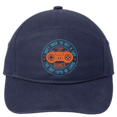 I DonT Need To Get A Life I Have Lots Of Lives Gamer Life Gift 7-Panel Snapback Hat