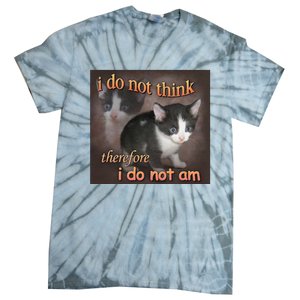 I Do Not Think Therefore I Do Not Am Cat Meme Tie-Dye T-Shirt