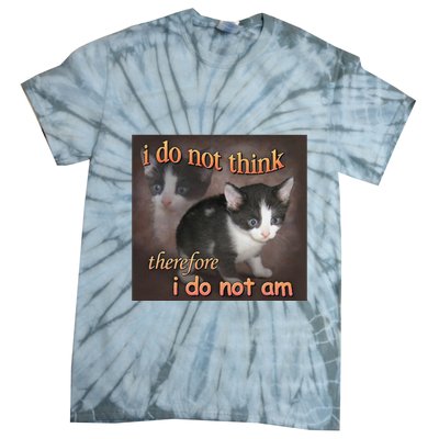I Do Not Think Therefore I Do Not Am Cat Meme Tie-Dye T-Shirt
