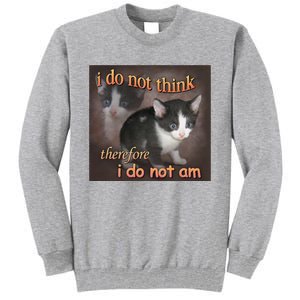 I Do Not Think Therefore I Do Not Am Cat Meme Tall Sweatshirt